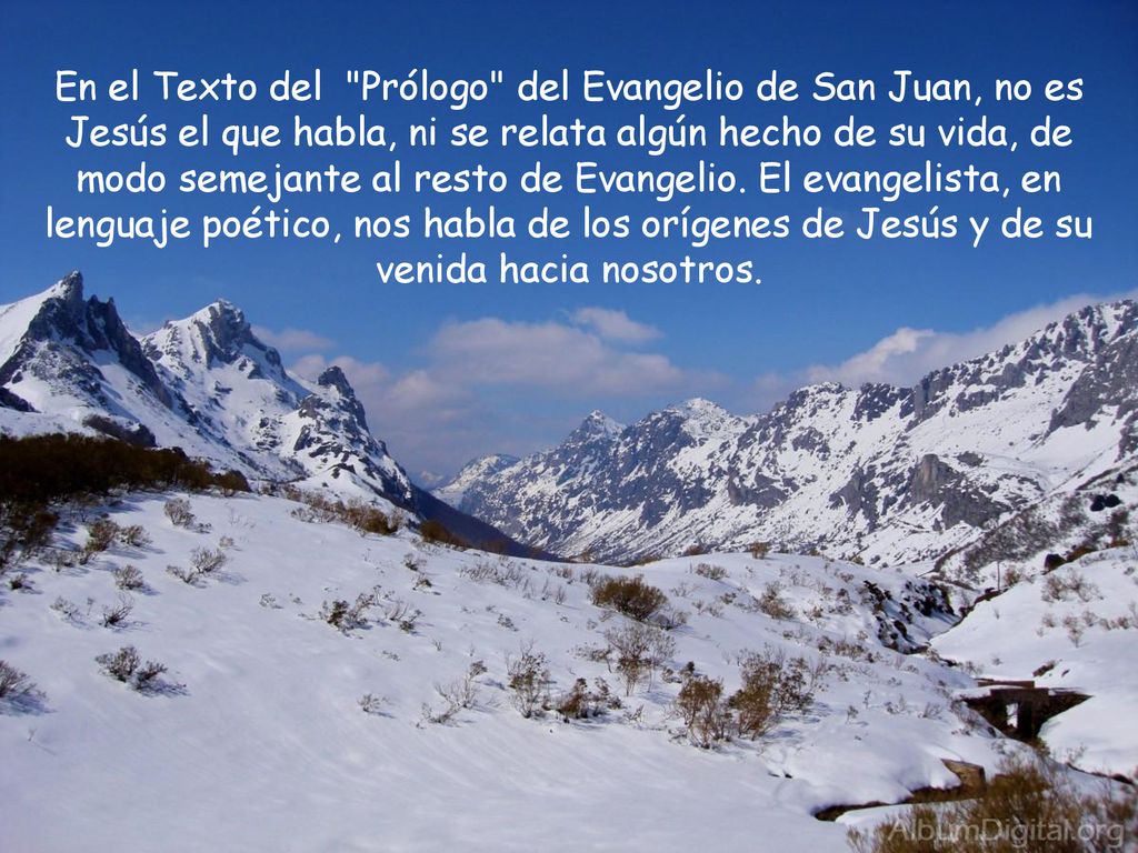 En el Texto del Prólogo del Evangelio de San Juan, no es Jesús el que habla, ni se relata algún hecho de su vida, de modo semejante al resto de Evangelio.