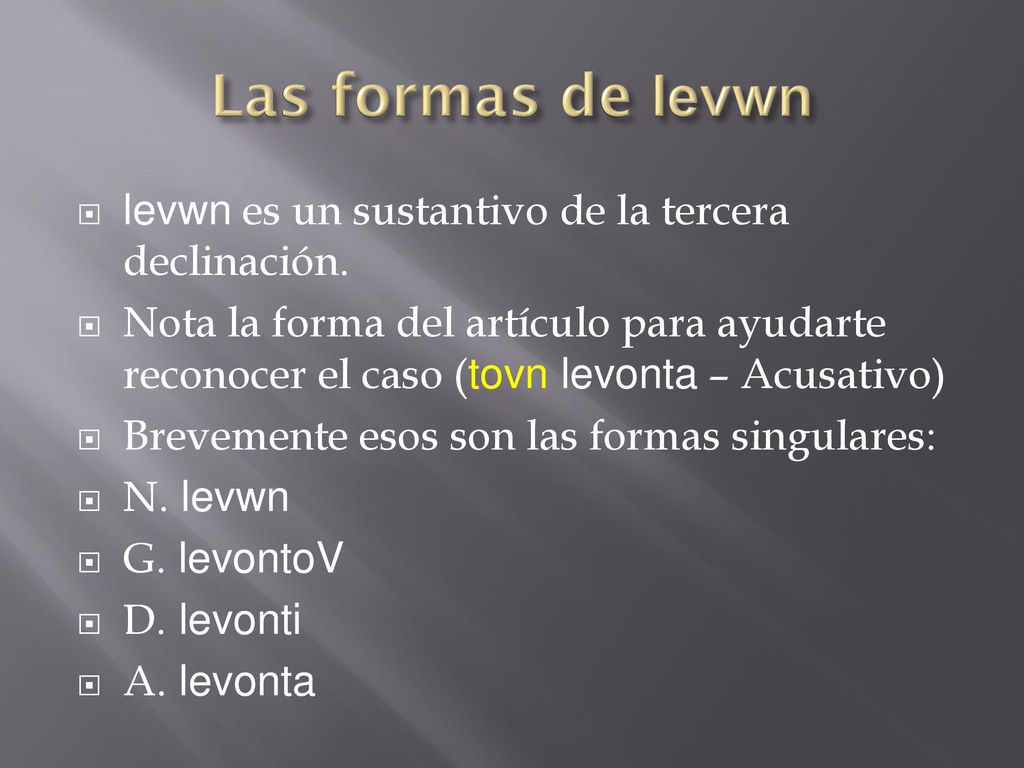 Las formas de levwn levwn es un sustantivo de la tercera declinación.