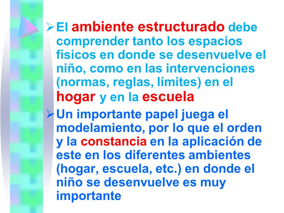 El ambiente estructurado debe comprender tanto los espacios físicos en donde se desenvuelve el niño, como en las intervenciones (normas, reglas, límites) en el hogar y en la escuela