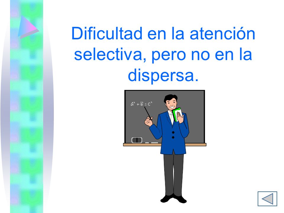Dificultad en la atención selectiva, pero no en la dispersa.