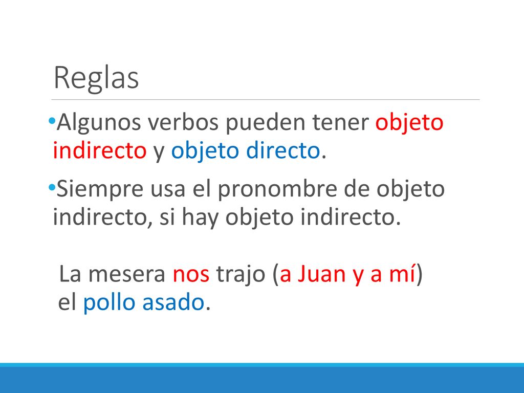 Reglas Algunos verbos pueden tener objeto indirecto y objeto directo.