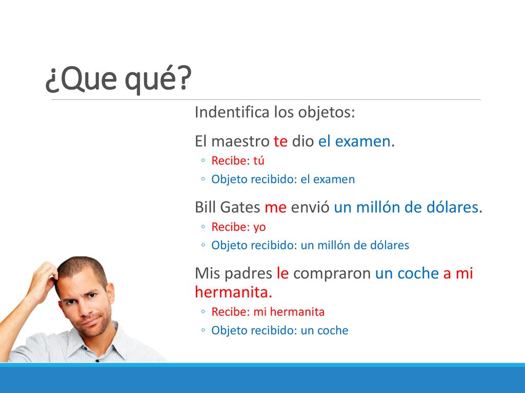 ¿Que qué Indentifica los objetos: El maestro te dio el examen.