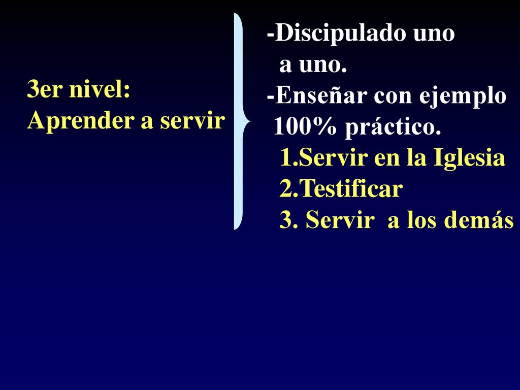 -Discipulado uno a uno. -Enseñar con ejemplo. 100% práctico. 1.Servir en la Iglesia. 2.Testificar.