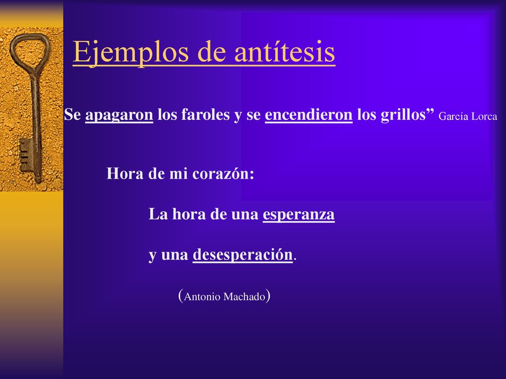 Ejemplos de antítesis Se apagaron los faroles y se encendieron los grillos García Lorca.