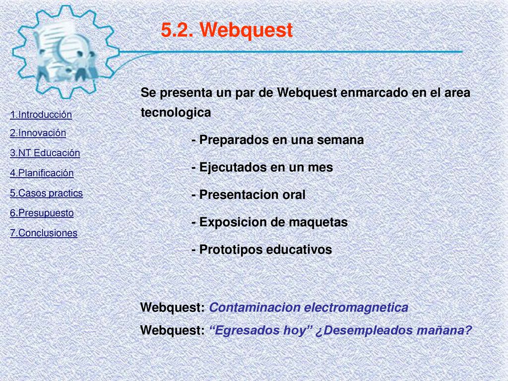 5.2. Webquest Se presenta un par de Webquest enmarcado en el area tecnologica. - Preparados en una semana.