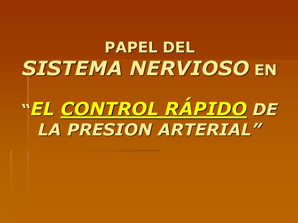 PAPEL DEL SISTEMA NERVIOSO EN EL CONTROL RÁPIDO DE LA PRESION ARTERIAL