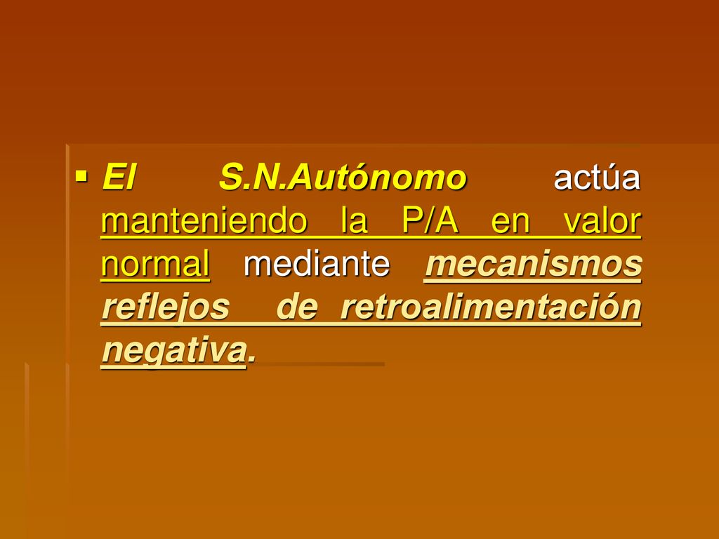 El S.N.Autónomo actúa manteniendo la P/A en valor normal mediante mecanismos reflejos de retroalimentación negativa.