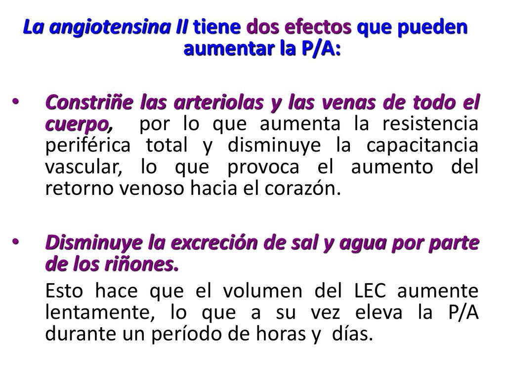 La angiotensina II tiene dos efectos que pueden aumentar la P/A: