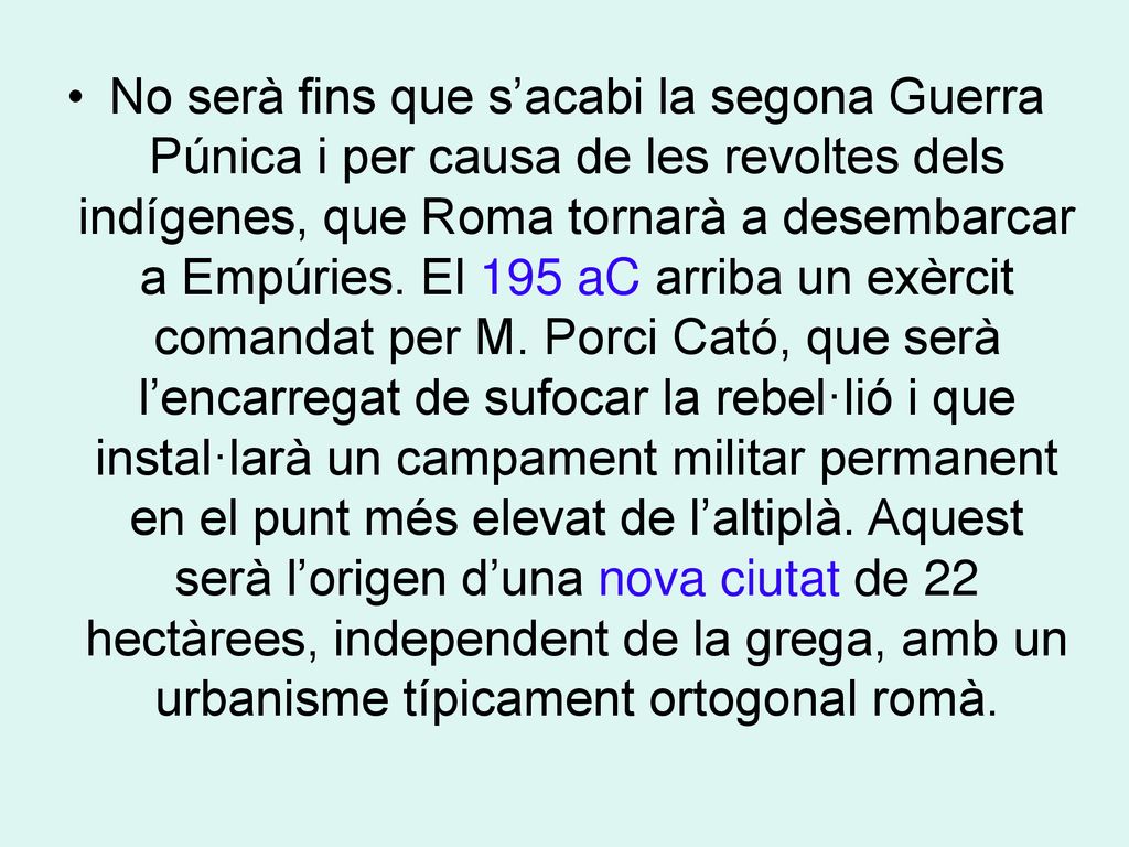 No serà fins que s’acabi la segona Guerra Púnica i per causa de les revoltes dels indígenes, que Roma tornarà a desembarcar a Empúries.