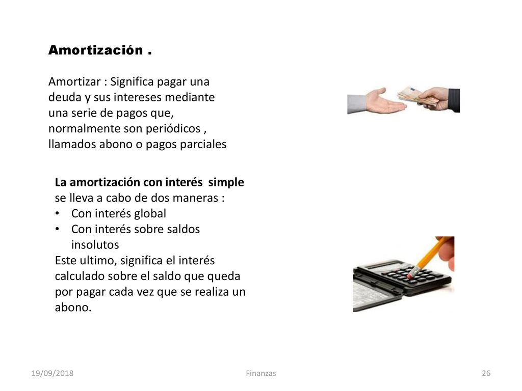 La amortización con interés simple se lleva a cabo de dos maneras :