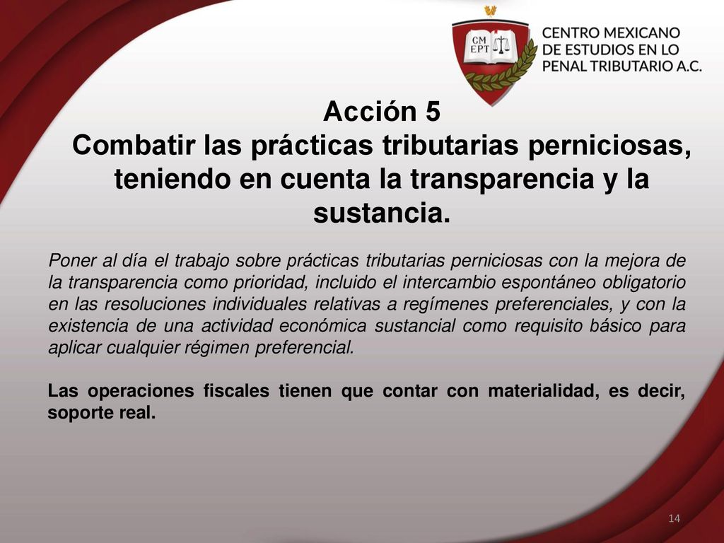 Acción 5 Combatir las prácticas tributarias perniciosas, teniendo en cuenta la transparencia y la sustancia.