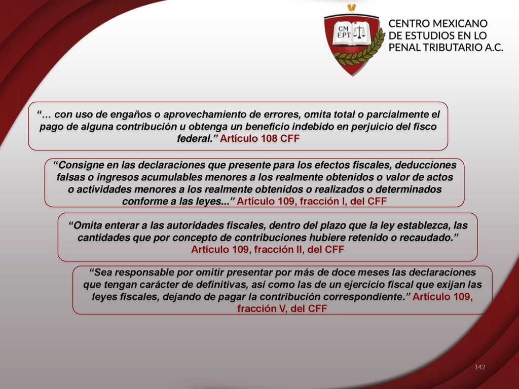 … con uso de engaños o aprovechamiento de errores, omita total o parcialmente el pago de alguna contribución u obtenga un beneficio indebido en perjuicio del fisco federal. Artículo 108 CFF