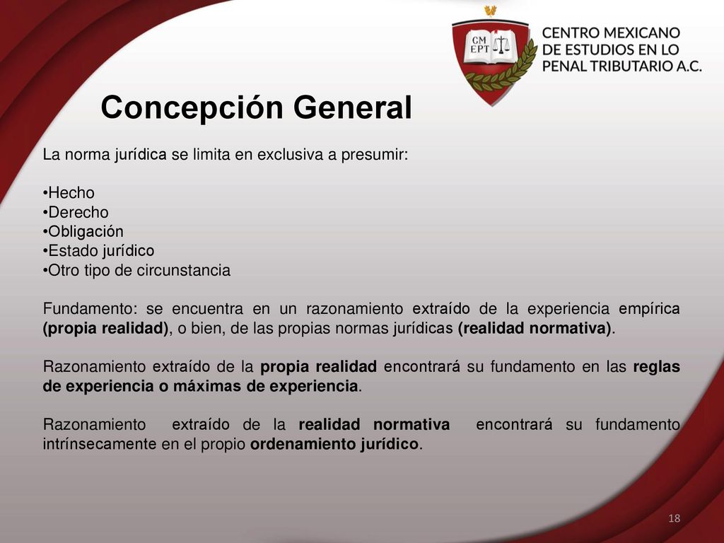 Concepción General La norma jurídica se limita en exclusiva a presumir: Hecho. Derecho. Obligación.