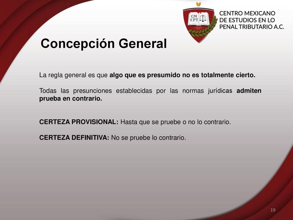 Concepción General La regla general es que algo que es presumido no es totalmente cierto.
