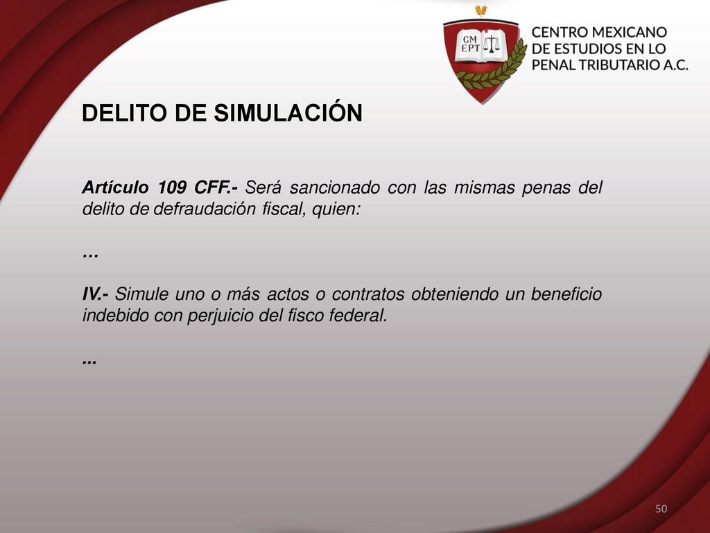 DELITO DE SIMULACIÓN Artículo 109 CFF.- Será sancionado con las mismas penas del delito de defraudación fiscal, quien: