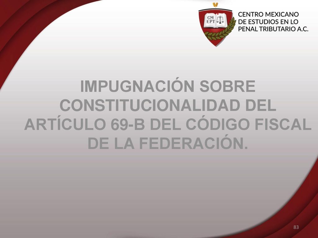 IMPUGNACIÓN SOBRE CONSTITUCIONALIDAD DEL ARTÍCULO 69-B DEL CÓDIGO FISCAL DE LA FEDERACIÓN.