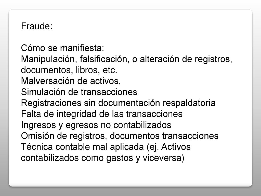 Fraude: Cómo se manifiesta: Manipulación, falsificación, o alteración de registros, documentos, libros, etc.