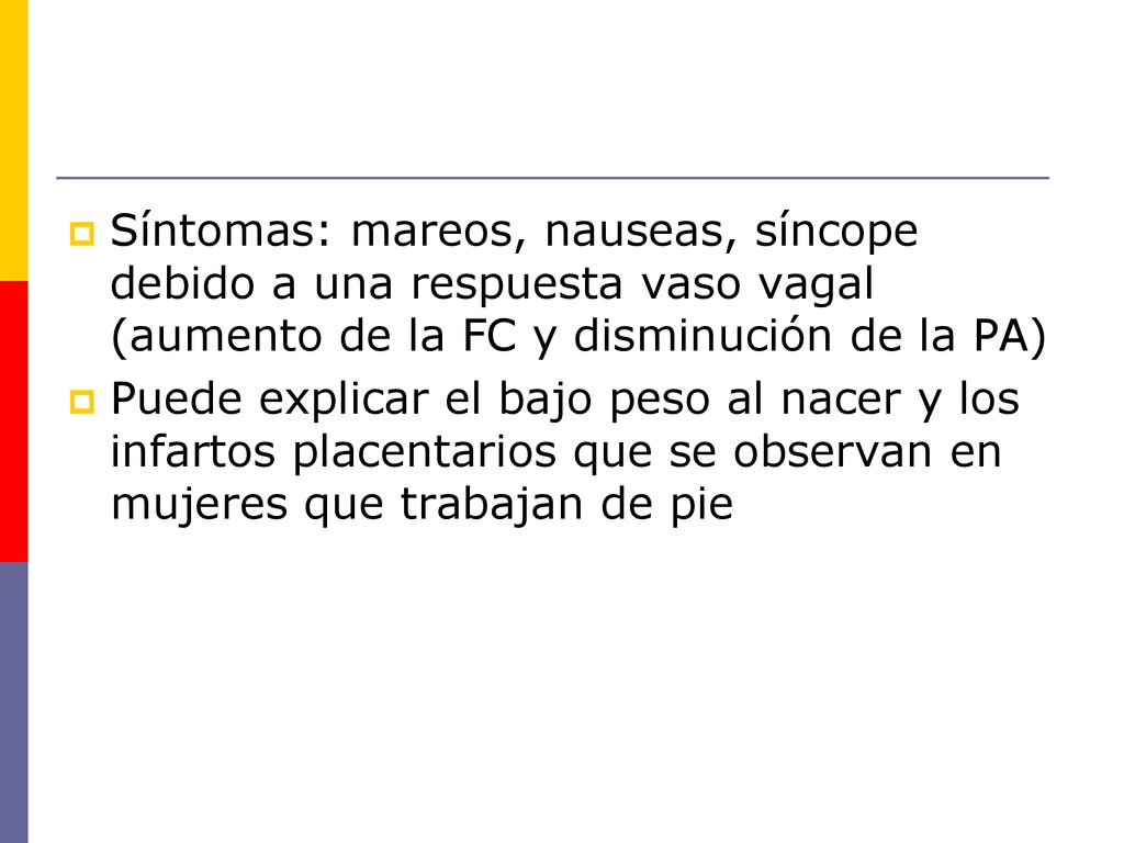 Síntomas: mareos, nauseas, síncope debido a una respuesta vaso vagal (aumento de la FC y disminución de la PA)