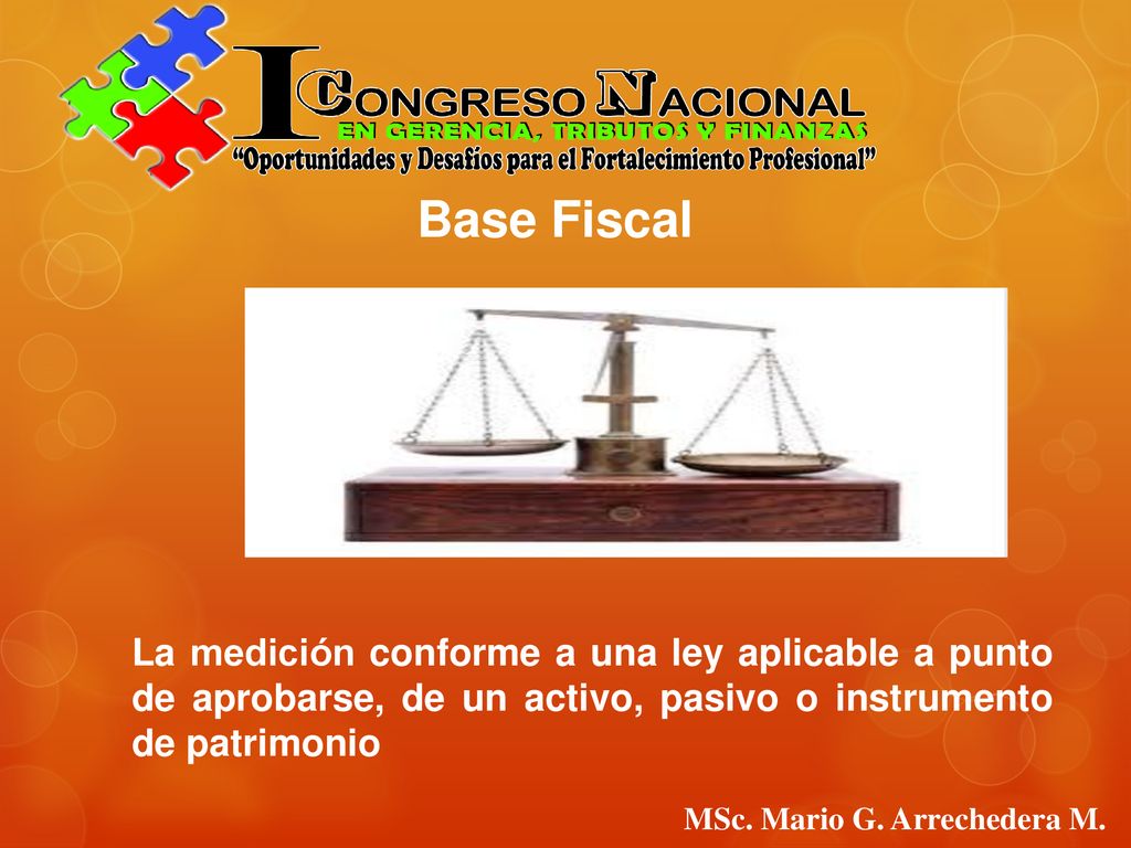 Base Fiscal La medición conforme a una ley aplicable a punto de aprobarse, de un activo, pasivo o instrumento de patrimonio.