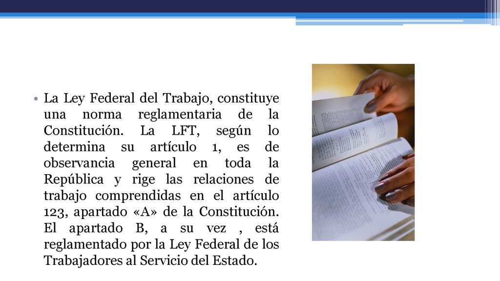 La Ley Federal del Trabajo, constituye una norma reglamentaria de la Constitución.