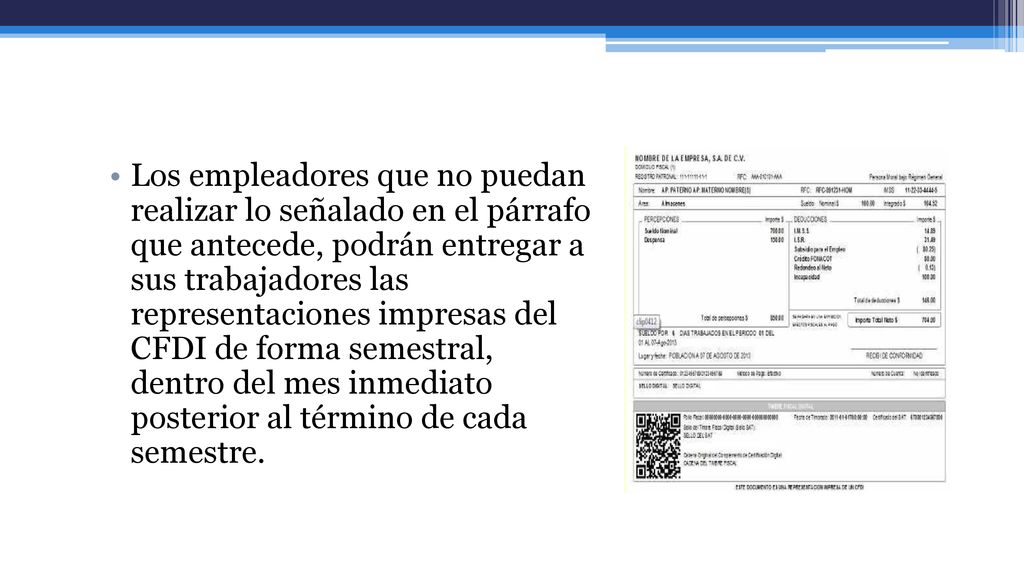 Los empleadores que no puedan realizar lo señalado en el párrafo que antecede, podrán entregar a sus trabajadores las representaciones impresas del CFDI de forma semestral, dentro del mes inmediato posterior al término de cada semestre.