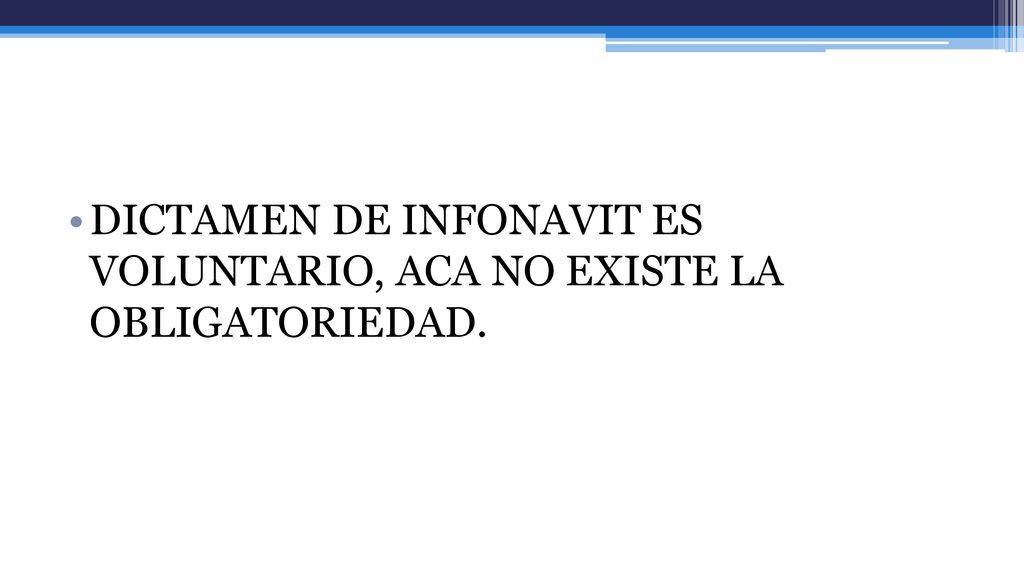 DICTAMEN DE INFONAVIT ES VOLUNTARIO, ACA NO EXISTE LA OBLIGATORIEDAD.