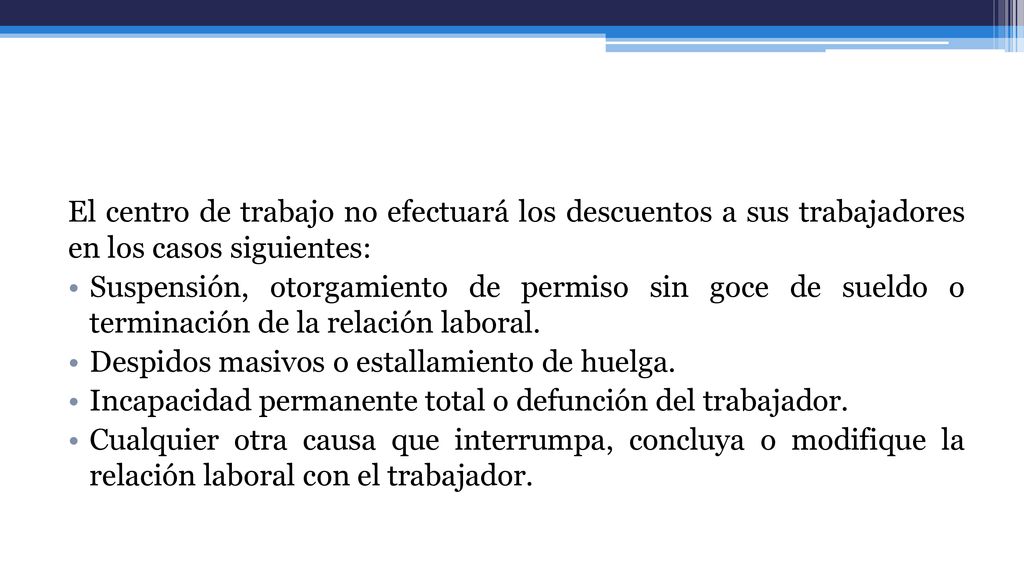 El centro de trabajo no efectuará los descuentos a sus trabajadores en los casos siguientes: