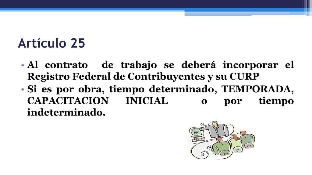 Artículo 25 Al contrato de trabajo se deberá incorporar el Registro Federal de Contribuyentes y su CURP.