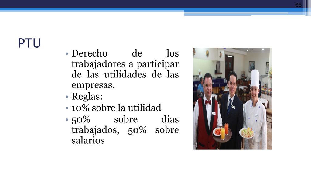 PTU Derecho de los trabajadores a participar de las utilidades de las empresas. Reglas: 10% sobre la utilidad.