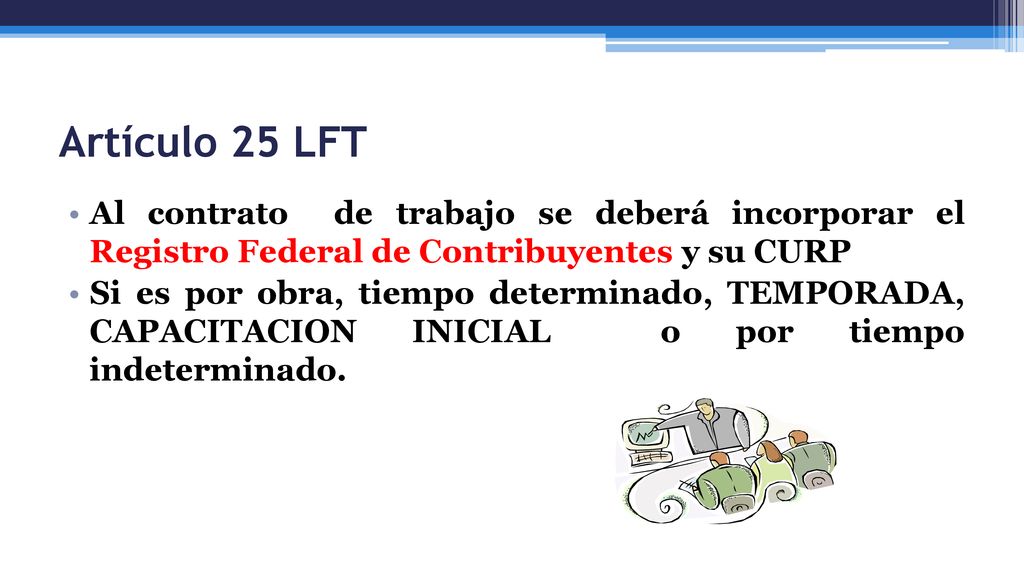 Artículo 25 LFT Al contrato de trabajo se deberá incorporar el Registro Federal de Contribuyentes y su CURP.