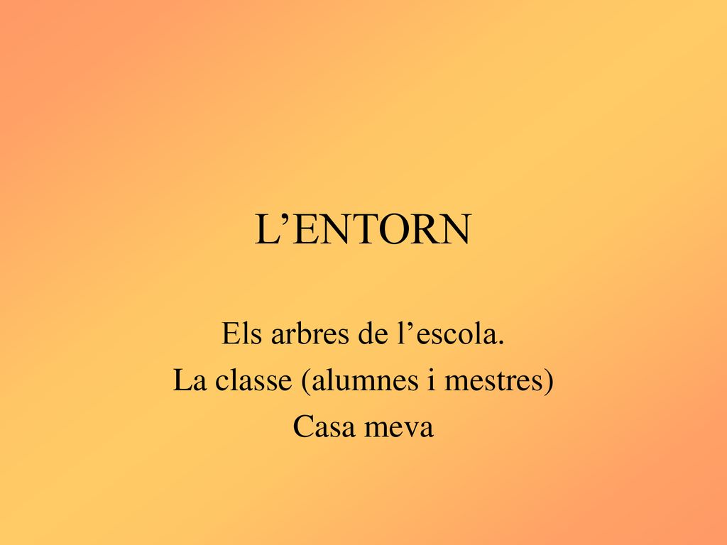 Els arbres de l’escola. La classe (alumnes i mestres) Casa meva