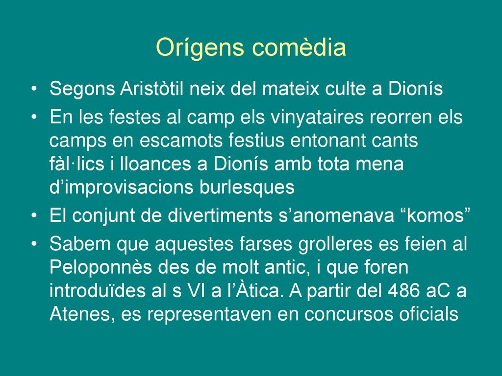 Orígens comèdia Segons Aristòtil neix del mateix culte a Dionís