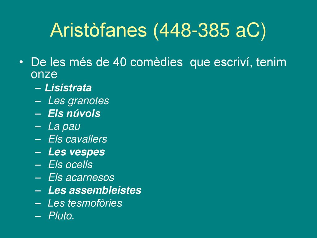 Aristòfanes ( aC)‏ De les més de 40 comèdies que escriví, tenim onze. Lisístrata. Les granotes.