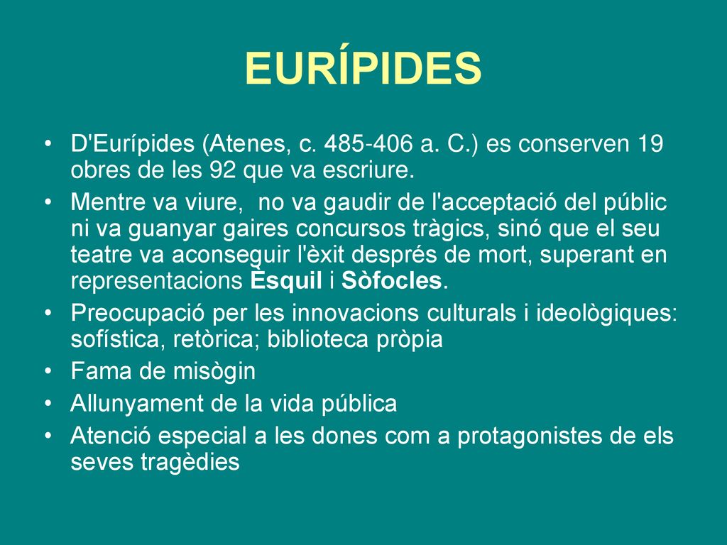 EURÍPIDES D Eurípides (Atenes, c a. C.) es conserven 19 obres de les 92 que va escriure.