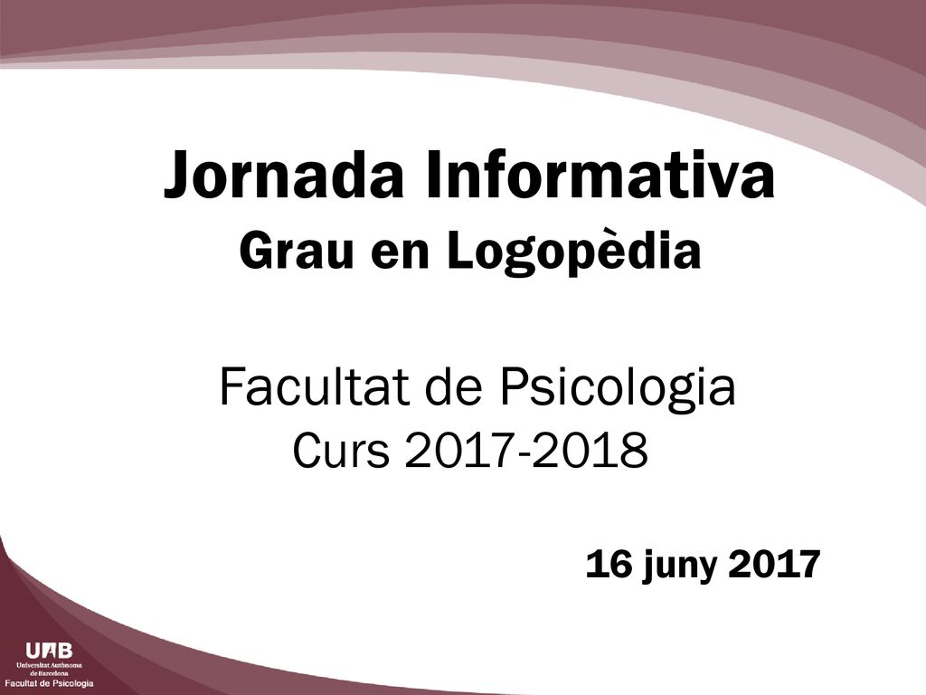 Jornada Informativa Grau en Logopèdia Facultat de Psicologia Curs