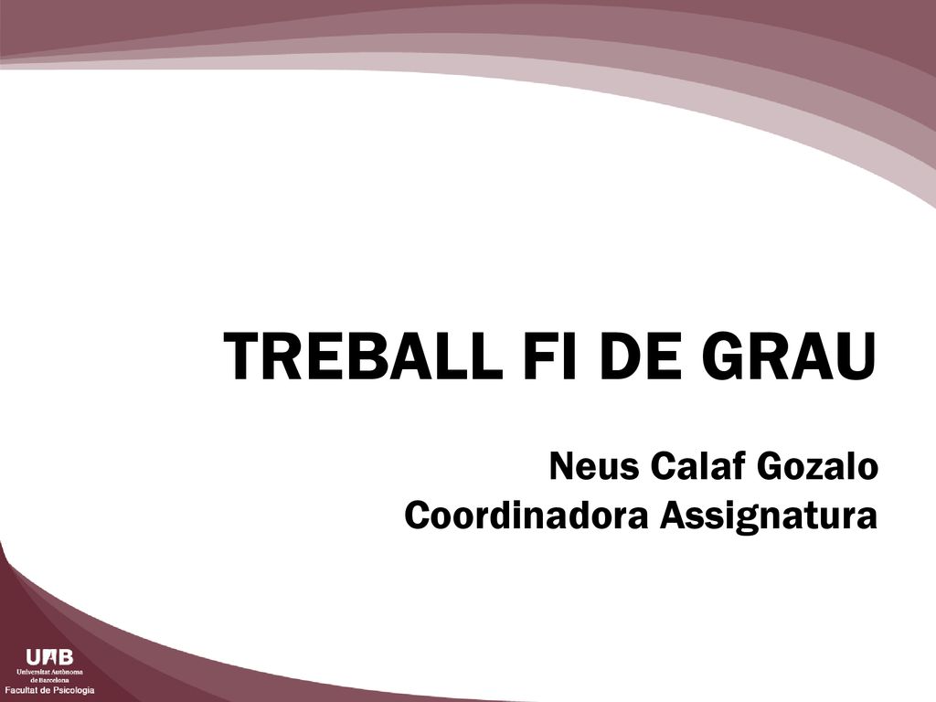TREBALL FI DE GRAU Neus Calaf Gozalo Coordinadora Assignatura