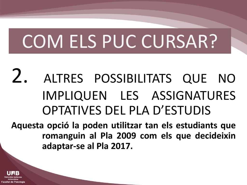 COM ELS PUC CURSAR 2. ALTRES POSSIBILITATS QUE NO IMPLIQUEN LES ASSIGNATURES OPTATIVES DEL PLA D’ESTUDIS.