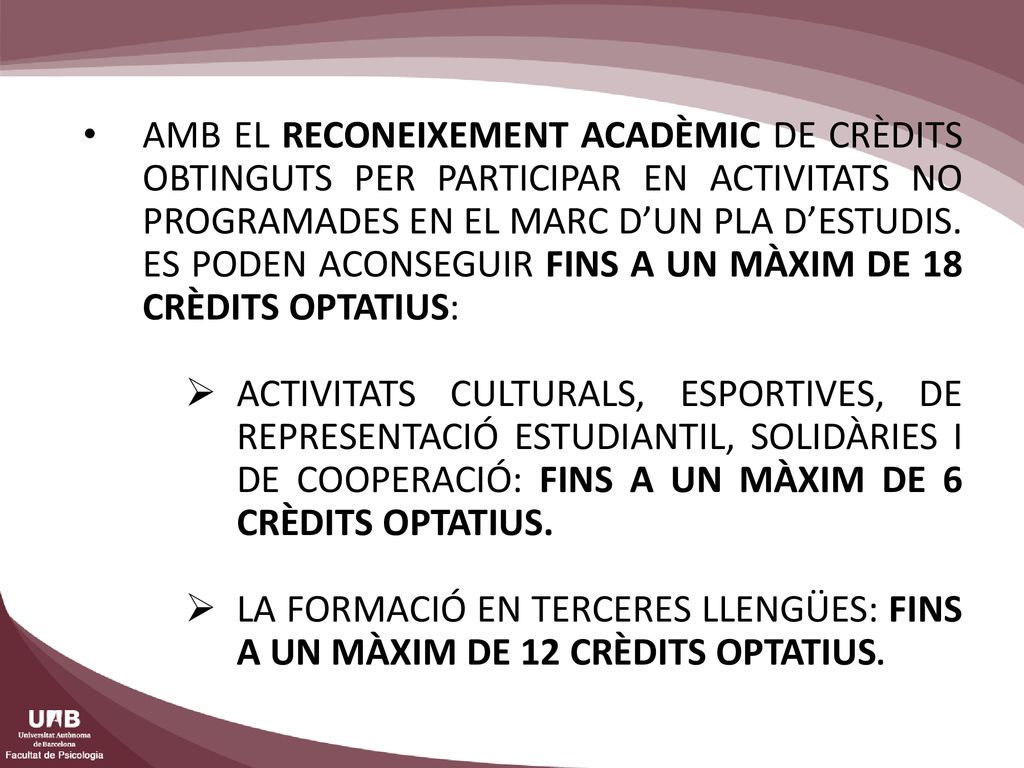 AMB EL RECONEIXEMENT ACADÈMIC DE CRÈDITS OBTINGUTS PER PARTICIPAR EN ACTIVITATS NO PROGRAMADES EN EL MARC D’UN PLA D’ESTUDIS. ES PODEN ACONSEGUIR FINS A UN MÀXIM DE 18 CRÈDITS OPTATIUS: