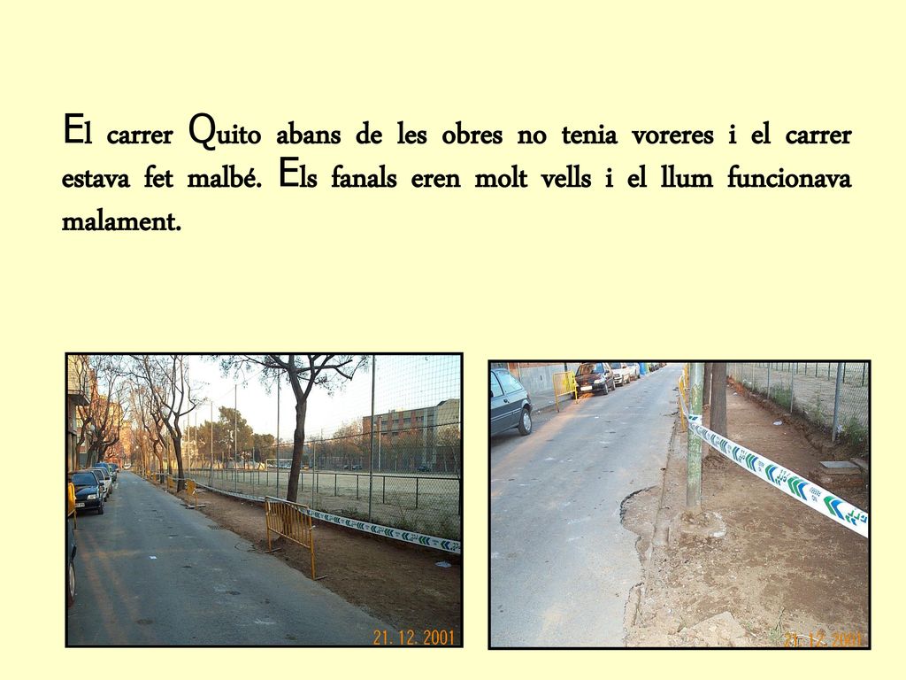El carrer Quito abans de les obres no tenia voreres i el carrer estava fet malbé.