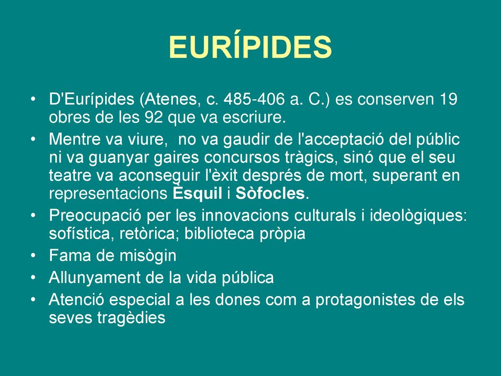 EURÍPIDES D Eurípides (Atenes, c a. C.) es conserven 19 obres de les 92 que va escriure.