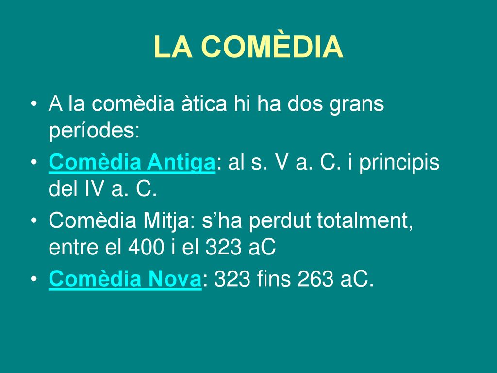 LA COMÈDIA A la comèdia àtica hi ha dos grans períodes: