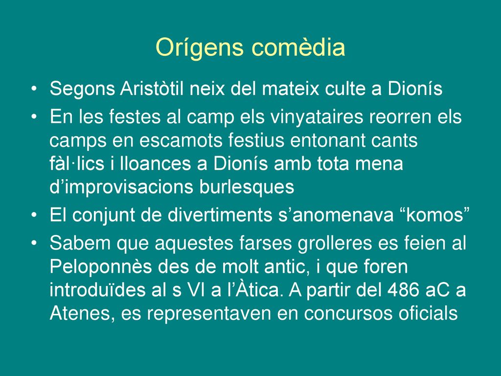 Orígens comèdia Segons Aristòtil neix del mateix culte a Dionís