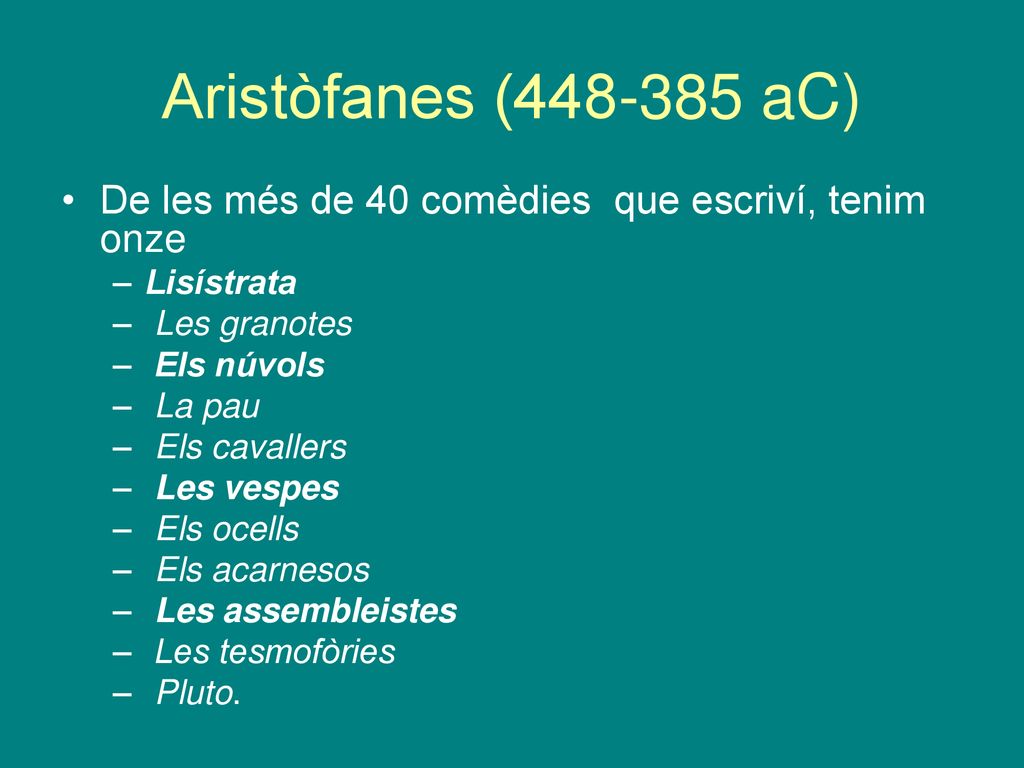 Aristòfanes ( aC) De les més de 40 comèdies que escriví, tenim onze. Lisístrata. Les granotes.