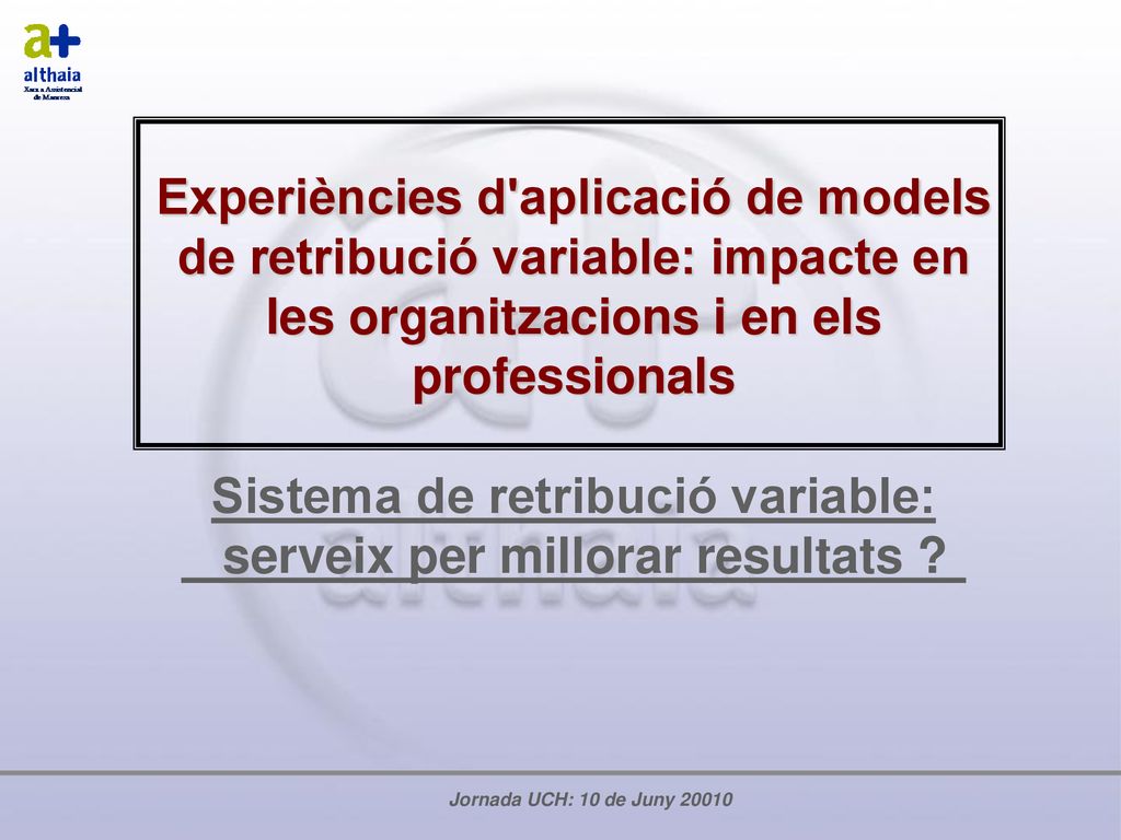Experiències d aplicació de models de retribució variable: impacte en les organitzacions i en els professionals Sistema de retribució variable: serveix per millorar resultats