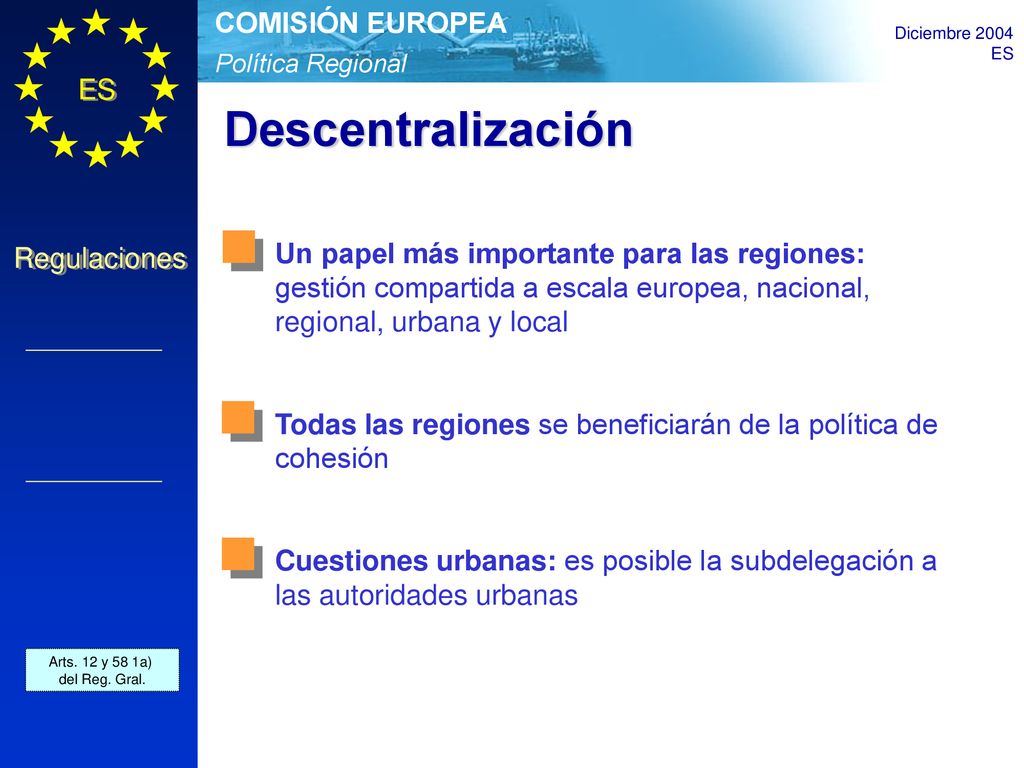 Descentralización Un papel más importante para las regiones: gestión compartida a escala europea, nacional, regional, urbana y local.