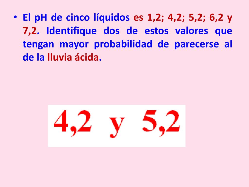 El pH de cinco líquidos es 1,2; 4,2; 5,2; 6,2 y 7,2