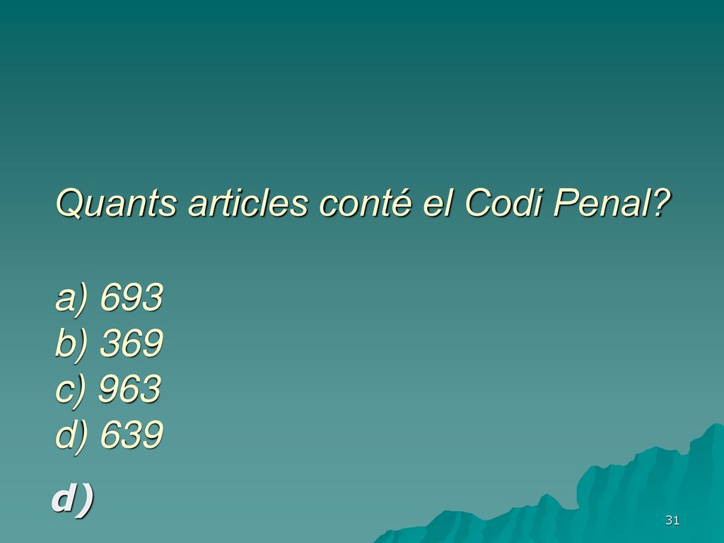 Quants articles conté el Codi Penal a) 693 b) 369 c) 963 d) 639