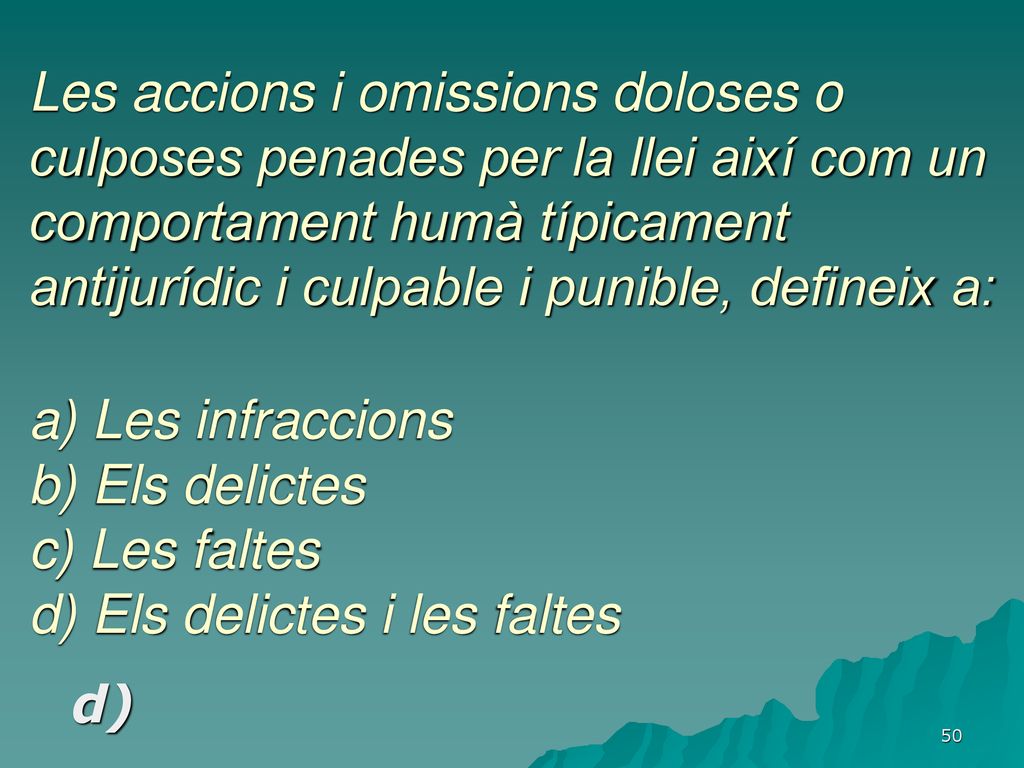 Les accions i omissions doloses o culposes penades per la llei així com un comportament humà típicament antijurídic i culpable i punible, defineix a: a) Les infraccions b) Els delictes c) Les faltes d) Els delictes i les faltes