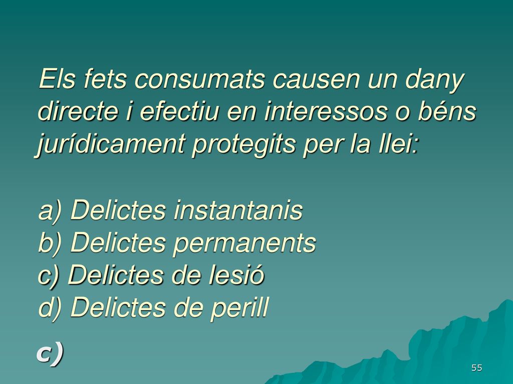 Els fets consumats causen un dany directe i efectiu en interessos o béns jurídicament protegits per la llei: a) Delictes instantanis b) Delictes permanents c) Delictes de lesió d) Delictes de perill