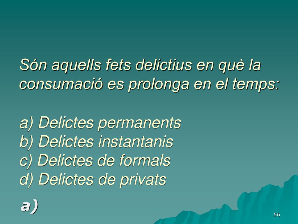 Són aquells fets delictius en què la consumació es prolonga en el temps: a) Delictes permanents b) Delictes instantanis c) Delictes de formals d) Delictes de privats